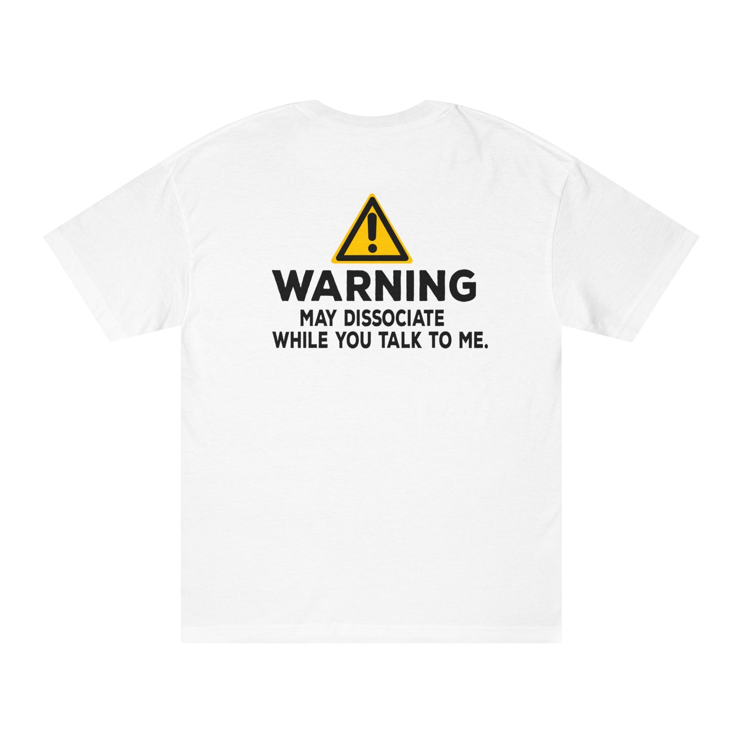 Warning: May Dissociate While You Talk To Me Tshirt
