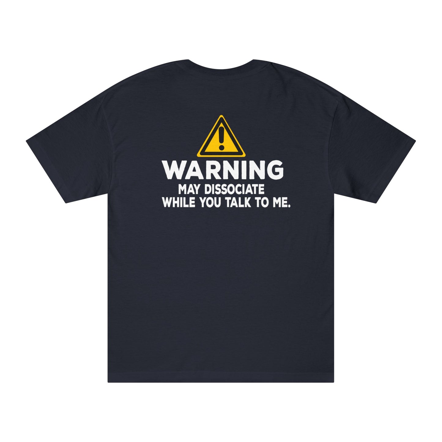Warning: May Dissociate While You Talk To Me Tshirt