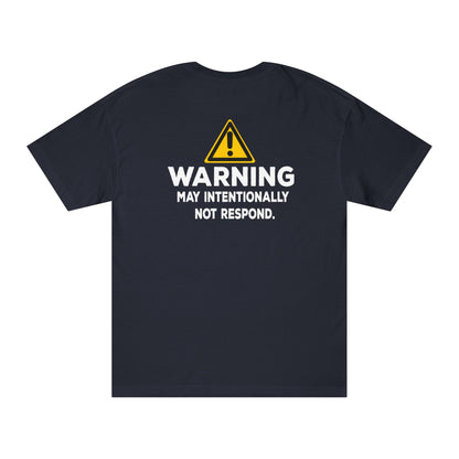 Warning: May Intentionally Not Respond Tshirt