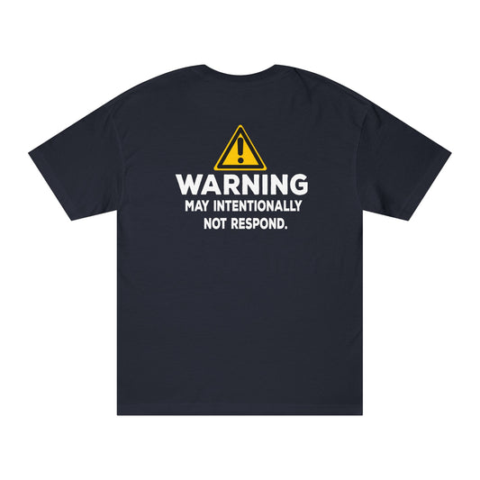 Warning: May Intentionally Not Respond Tshirt