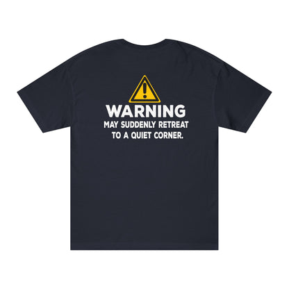 Warning: May Suddenly Retreat To A Quiet Corner Tshirt
