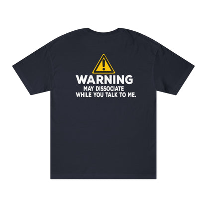 Warning: May Dissociate While You Talk To Me Tshirt