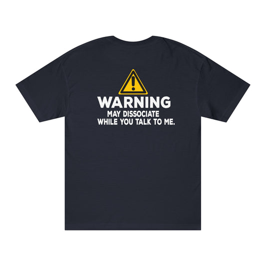 Warning: May Dissociate While You Talk To Me Tshirt