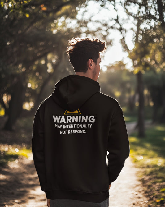 Warning: May Intentionally Not Respond Hoodie
