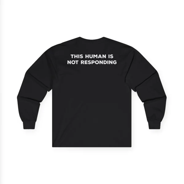 This Human Is Not Responding Long Sleeve