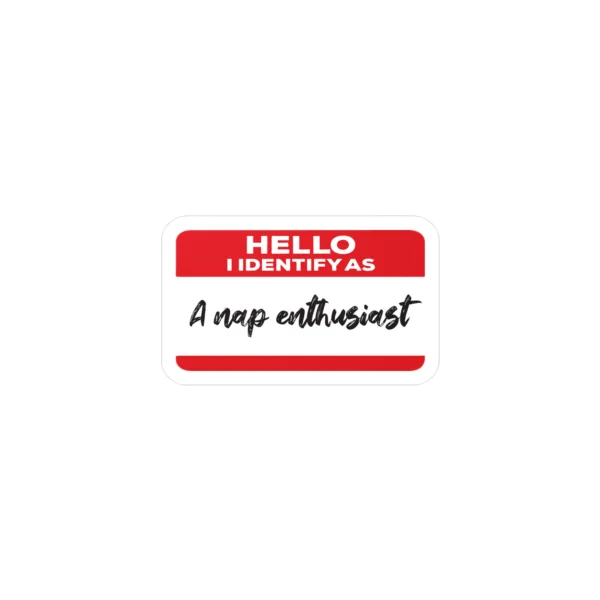 Hello I Identify As A Nap Enthusiast Sticker