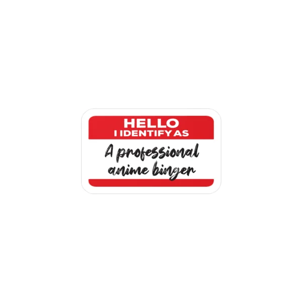 Hello I Identify As A Professional Anime Binger Sticker