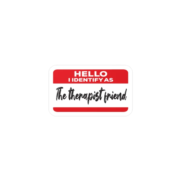 Hello I Identify As The Therapist Friend Sticker